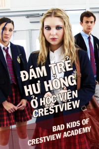 Đám Trẻ Hư Hỏng Ở Học Viện Crestview | Bad Kids Of Crestview Academy (2017)