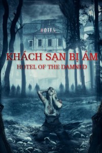 Khách Sạn Bị Ám | Hotel of The Damned (2016)