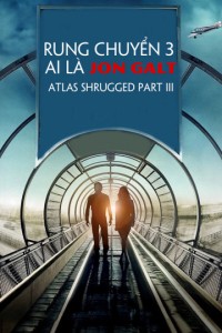 Rung Chuyển 3: Ai Là Jon Galt | Atlas Shrugged Part III (2014)